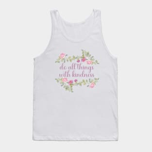 Do all things with kindness Tank Top